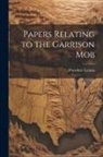 Theodore Lyman - Papers Relating to the Garrison Mob