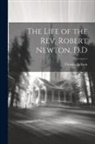 Thomas Jackson - The Life of the Rev. Robert Newton, D.D