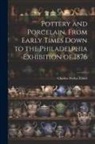 Charles Wyllys Elliott - Pottery and Porcelain, From Early Times Down to the Philadelphia Exhibition of 1876