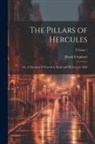 David Urquhart - The Pillars of Hercules; or, A Narrative of Travels in Spain and Morocco in 1848; Volume 1