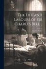 Amédée Pichot - The Life and Labours of Sir Charles Bell
