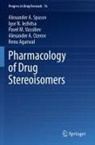 Renu Agarwal, Igor N Iezhitsa, Igor N. Iezhitsa, Alexander A. Ozerov, Alexander A Spasov, Alexander A. Spasov... - Pharmacology of Drug Stereoisomers