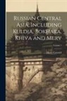 Henry Lansdell - Russian Central Asia, Including Kuldja, Bokhara, Khiva and Merv; Volume 1