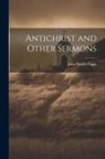 John Neville Figgis - Antichrist and Other Sermons