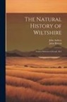 John Aubrey, John Britton - The Natural History of Wiltshire: Written Between 1656 and 1691