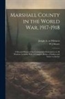 W. J. Moore, Joseph A. Cn Whitacre - Marshall County in the World War, 1917-1918: A Pictorial History of the Community's Participation in all Wartime Activities With A Complete Roster of