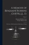 Benjamin Robbins Curtis, George Ticknor Curtis - A Memoir of Benjamin Robbins Curtis, LL. D.: With Some of his Professional and Miscellaneous Writings; Volume 2