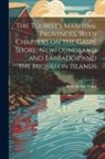Ruth Kedzie Wood - The Tourist's Maritime Provinces, With Chapters on the Gaspé Shore, Newfoundland and Labrador and the Miquelon Islands