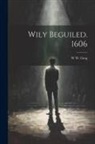 W. W. Greg - Wily Beguiled. 1606
