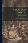 John Hollingshead - "Good old Gaiety": An Historiette and Remembrance