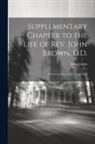 John Cairns - Supplementary Chapter to the Life of Rev. John Brown, D.D.; a Letter to Rev. John Cairns, D.D