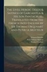 Peter Anthony Motteux, François Rabelais, Thomas Urquhart - The Lives, Heroic Deeds & Sayings of Gargantua & his son Pantagruel. Translated From the French Into English by Sir Thomas Urquhart and Peter Le Motte