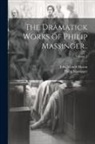 John Monck Mason, Philip Massinger - The Dramatick Works of Philip Massinger..; Volume 2