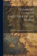William Geddie, David Patrick - Chamber's Concise Gazetteer of the World; Pronouncing, Topographical, Statistical, Historical