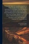 Warren Upham, G. Frederick Wright - The ice age in North America and its Bearing Upon the Antiquity of man. 5th ed. With Many new Maps and Illus., enl. and Rewritten to Incorporate the F