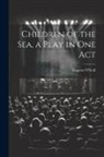 Eugene O'Neill - Children of the sea, a Play in one Act