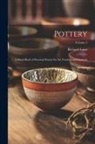 Richard Lunn - Pottery; a Hand-book of Practical Pottery for art Teachers and Students; Volume 2