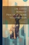 David Roberts - Dr. David Roberts' Practical Home Veterinarian