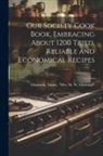 Tinnie Mrs M. W. Ellsw [Ellsworth - Our Society Cook Book, Embracing About 1200 Tried, Reliable and Economical Recipes