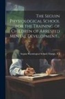 Orange Seguin Physiological School - The Seguin Physiological School for the Training of Children of Arrested Mental Development