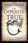 Efren A Delgado, Efren A. Delgado - The Opposite is True