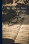 Ernest Closson, André Ernest Modeste Grétry, Lucien Solvay - Réflexions d'un solitaire: 1; Volume 1