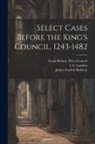 James Fosdick Baldwin, I. S. Leadam, Great Britain Privy Council - Select Cases Before the King's Council, 1243-1482