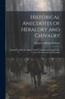 Susannah Dawson Dobson - Historical Anecdotes of Heraldry and Chivalry: Tending to Shew the Origin of Many English and Foreign Coats of Arms, Circumstances and Customs
