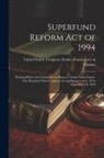 United States Congress Senate Comm - Superfund Reform Act of 1994: Hearing Before the Committee on Finance, United States Senate, One Hundred Third Congress, Second Session, on S. 1834