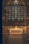 Johannes Faber - Ad serenissimum principem Ferdinandum Archiducem Austriae, Moscouitarum iuxta mare glaciale religio, á D. Ioanne Fabri aedita. [Basileae, Apud Ioannem
