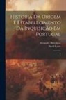 Alexandre Herculano, David Lopes - Historia da origem e estabelecimento da inquisição em Portugal: 2