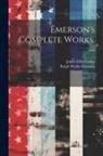 James Elliot Cabot, Ralph Waldo Emerson - Emerson's Complete Works. --: 9