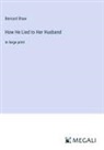 Bernard Shaw - How He Lied to Her Husband