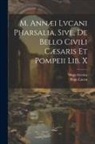 Hugo Grotius, Hugo Lucan - M. Annæi Lvcani Pharsalia, Sive, De Bello Civili Cæsaris Et Pompeii Lib. X