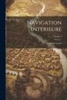 Anonymous - Navigation Intérieure: Rivières Et Canaux; Volume 1