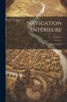 Anonymous - Navigation Intérieure: Rivières Et Canaux; Volume 1