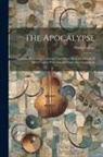 Paolo Gallico - The Apocalypse: Dramatic Oratorio in a Prologue and Three Parts, for Chorus of Mixed Voices With Soli and Piano Accompaniment