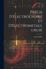 Léon Guillet - Précis D'électrochimie Et D'électrometallurgie