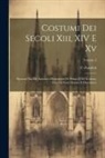 C. Zardetti - Costumi Dei Secoli Xiii, XIV E Xv: Ricavati Dai Più Autentici Monumenti Di Pittura E Di Scultura, Con Un Testo Storico E Descrittivo; Volume 2