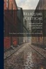 Alexander Cameron, John Kennedy, Alexander Macbain - Reliquiae Celticae: Texts, papers, and studies in Gaelic literature and philology