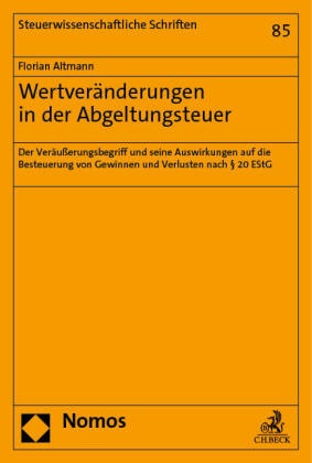 Florian Altmann - Wertveränderungen in der Abgeltungsteuer - Der Veräußerungsbegriff und seine Auswirkungen auf die Besteuerung von Gewinnen und Verlusten nach § 20 EStG