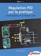 Dogan Ibrahim, IBRAHIM DOGAN - Régulation PID par la pratique : avec Raspberry Pi et Arduino Uno