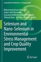 Golam Jalal Ahammed, Hassan El-Ramady, Mohammad Anwar Hossain, Tofazzal Islam, Golam Jalal Ahammed, Zsuzsanna Kolbert... - Selenium and Nano-Selenium in Environmental Stress Management and Crop Quality Improvement