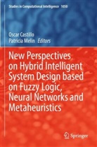 Oscar Castillo, Melin, Patricia Melin - New Perspectives on Hybrid Intelligent System Design based on Fuzzy Logic, Neural Networks and Metaheuristics