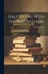 Charles Knight - Half-hours With the Best Authors: 2