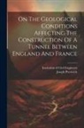 Institution of Civil Engineers (Great, Joseph Prestwich - On The Geological Conditions Affecting The Construction Of A Tunnel Between England And France