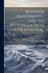 Anonymous - Souvenir Maisonneuve, esquisse historique de la ville de Montréal: Avec portraits et biographies de quelques-uns de nos canadiens-français distingués
