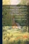 James Wood - Directions And Cautions, Addressed To The Class-leaders, In The Methodist Connection