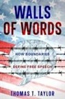 Thomas T. Taylor - Walls of Words: How Boundaries Define &#8232;Free Speech