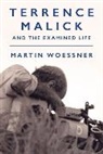 Martin Woessner, Woessner Martin - Terrence Malick and the Examined Life